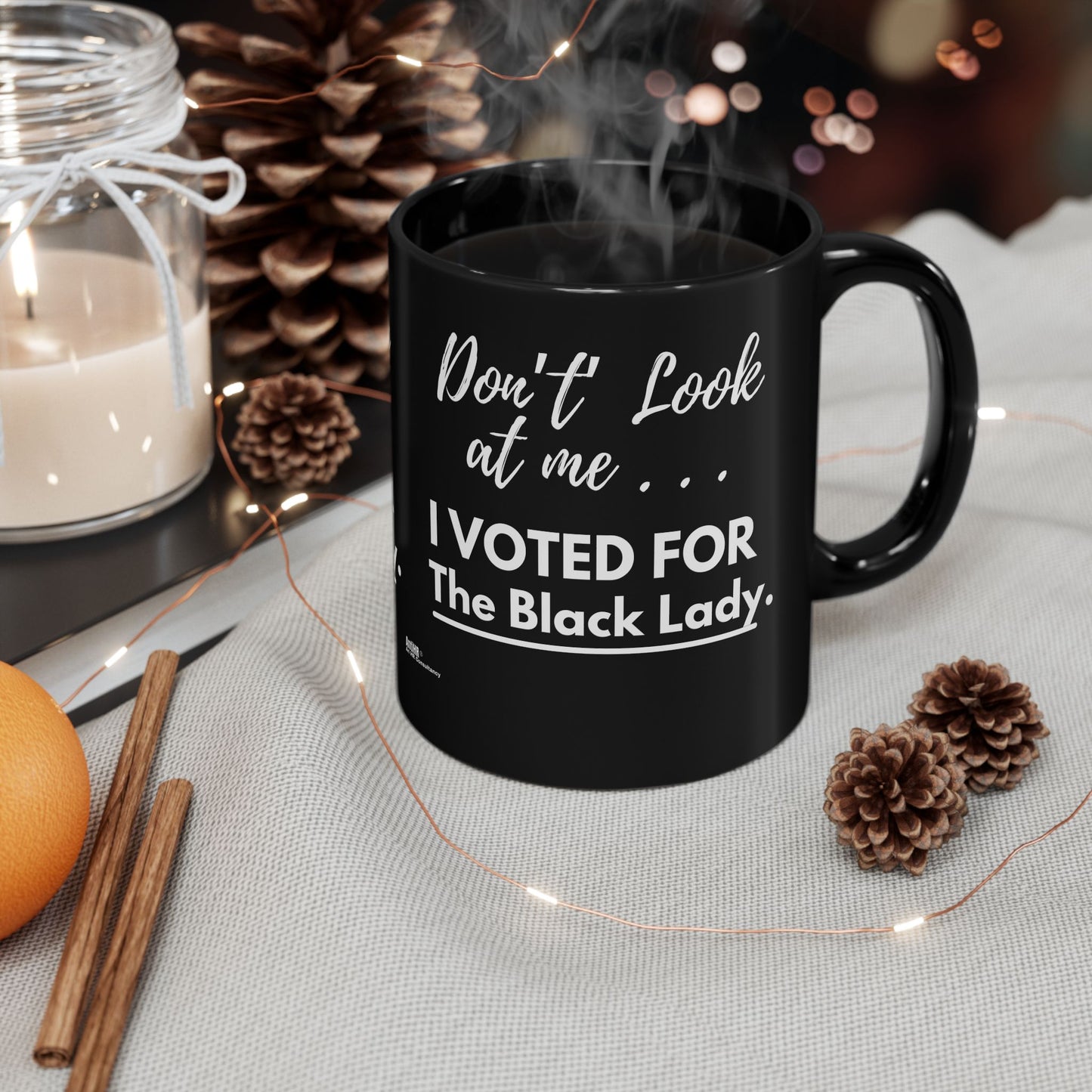 DON’T LOOK AT ME… I VOTED FOR THE BLACK LADY Coffee Mug - Black Ceramic Mug - 11oz or 15oz