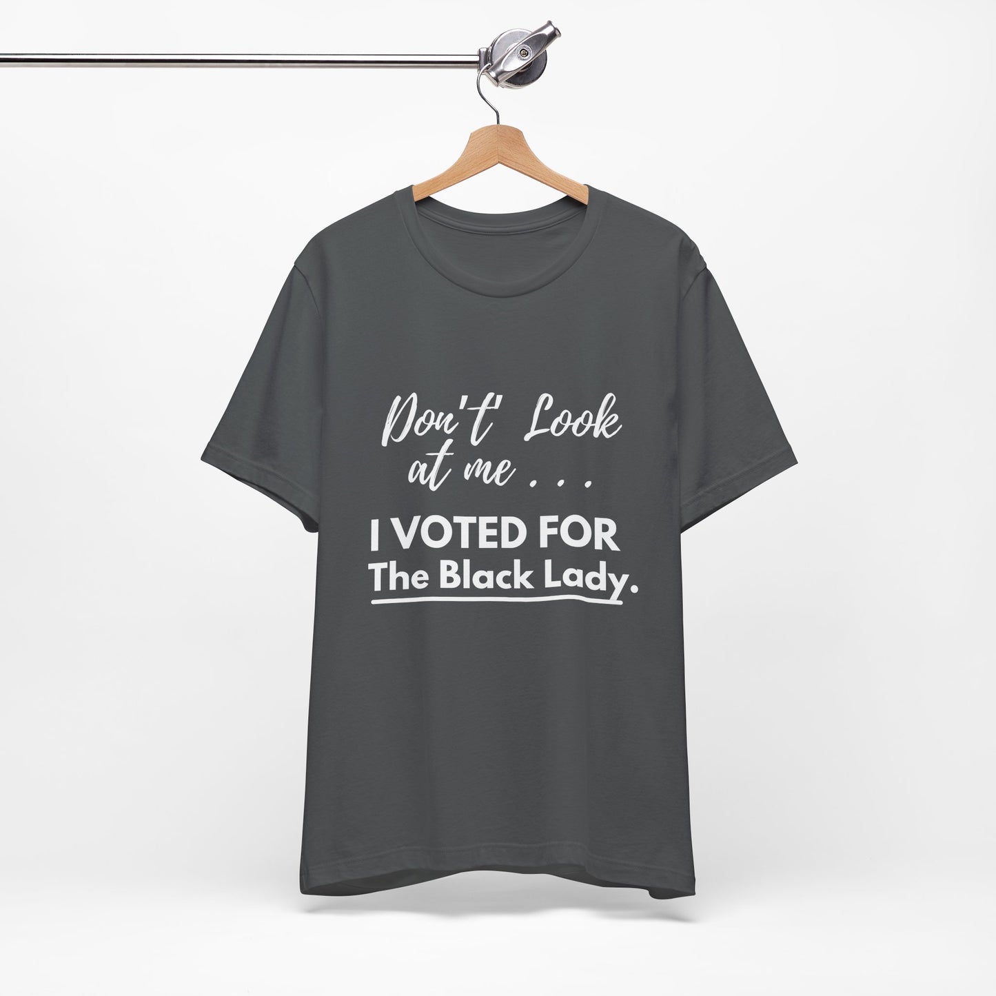 DON’T LOOK AT ME… I VOTED FOR THE BLACK LADY – UNISEX TEE - Unisex Jersey Short Sleeve Tee - Black, Gray and Red