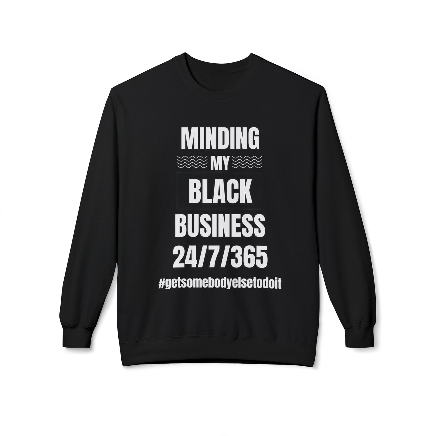 Minding My Black Business 24/7/365 Sweatshirt - Unisex Midweight Softstyle Fleece Crewneck Sweatshirt - Black, Charcoal, Red, Green