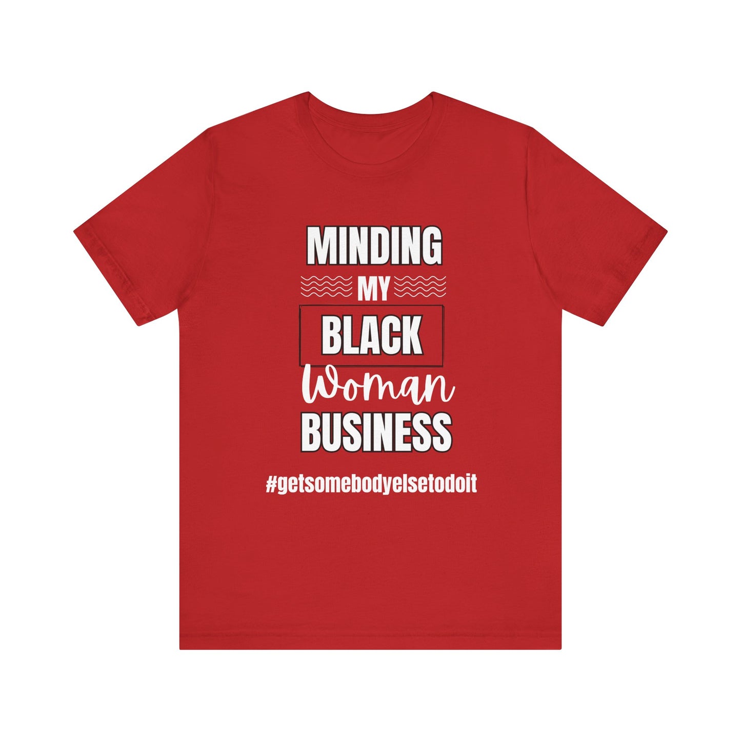 Minding My Black Woman Business #getsomebodyelsetodoit - Unisex Jersey Short Sleeve Tee - Black, Gray and Red