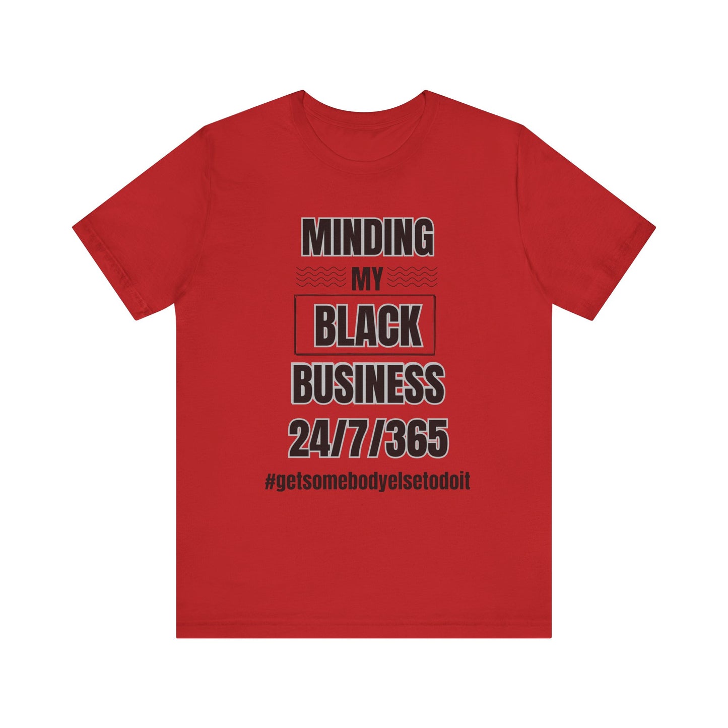 Minding My Black Business 24-7-365 - Unisex Jersey Short Sleeve Tee - White