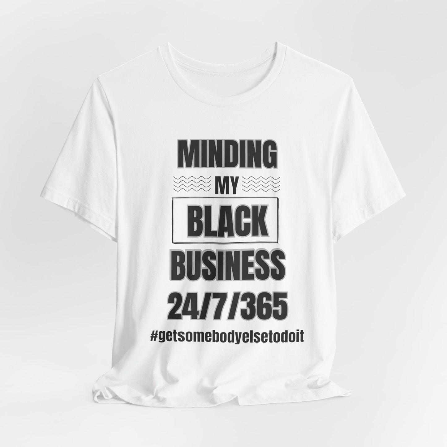 Minding My Black Business 24-7-365 - Unisex Jersey Short Sleeve Tee - White