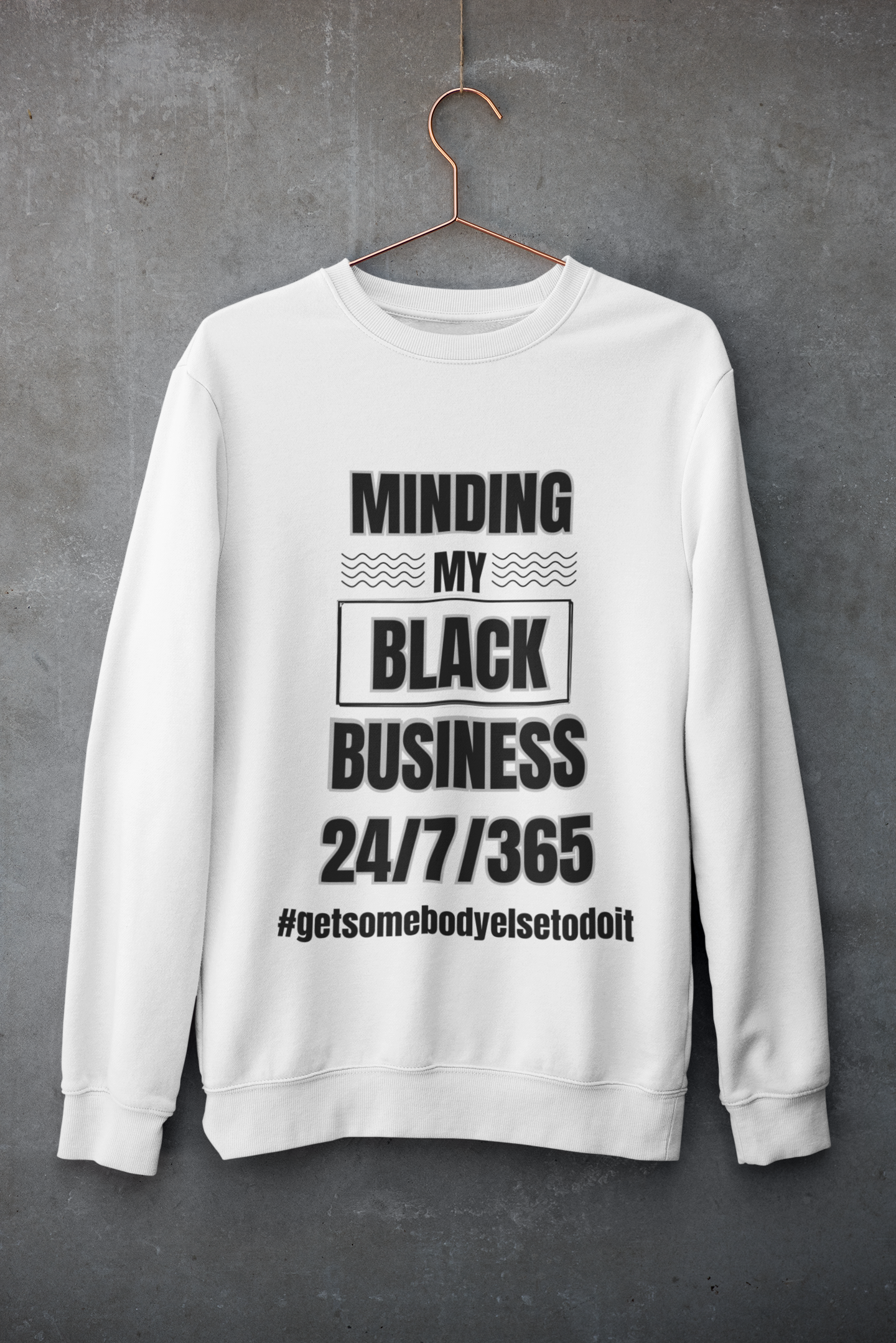 Minding My Black Business 24/7/365 Sweatshirt - Unisex Midweight Softstyle Fleece Crewneck Sweatshirt - White, Grey, Military Green w/Black Letters