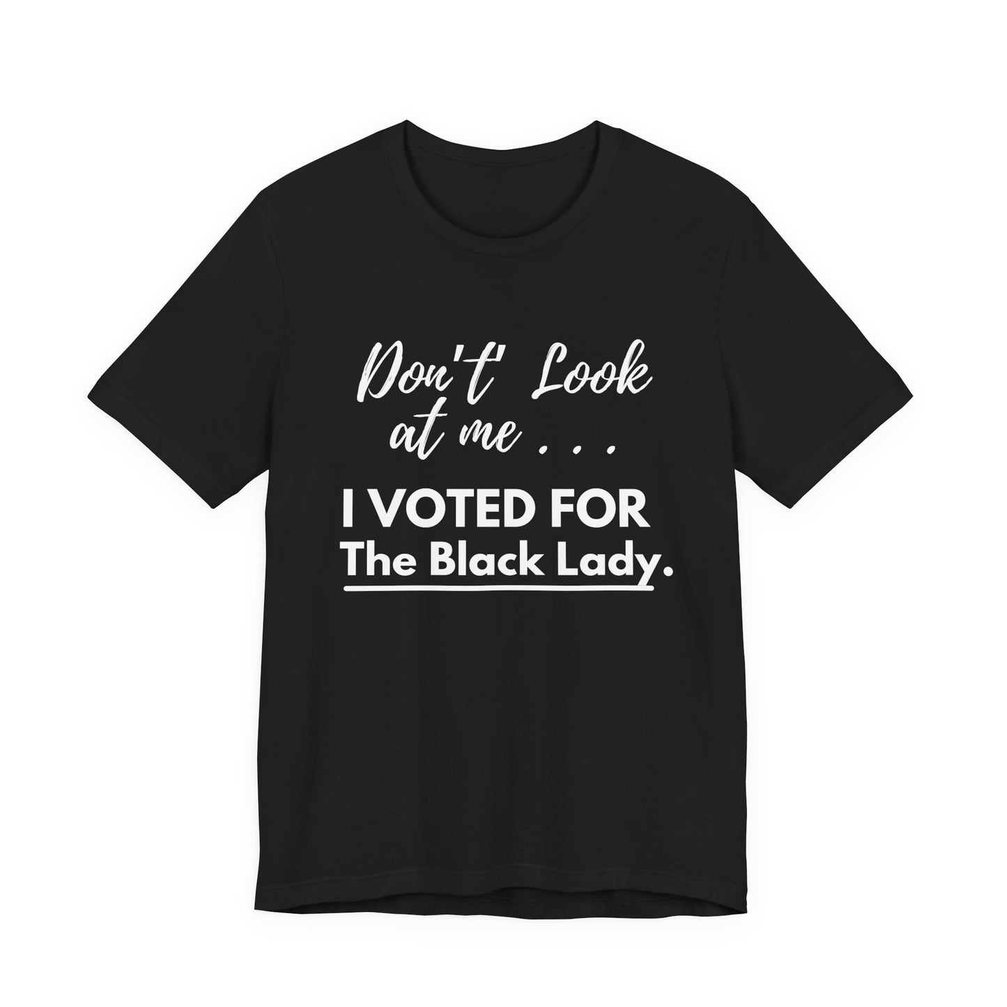 DON’T LOOK AT ME… I VOTED FOR THE BLACK LADY – UNISEX TEE - Unisex Jersey Short Sleeve Tee - Black, Gray and Red