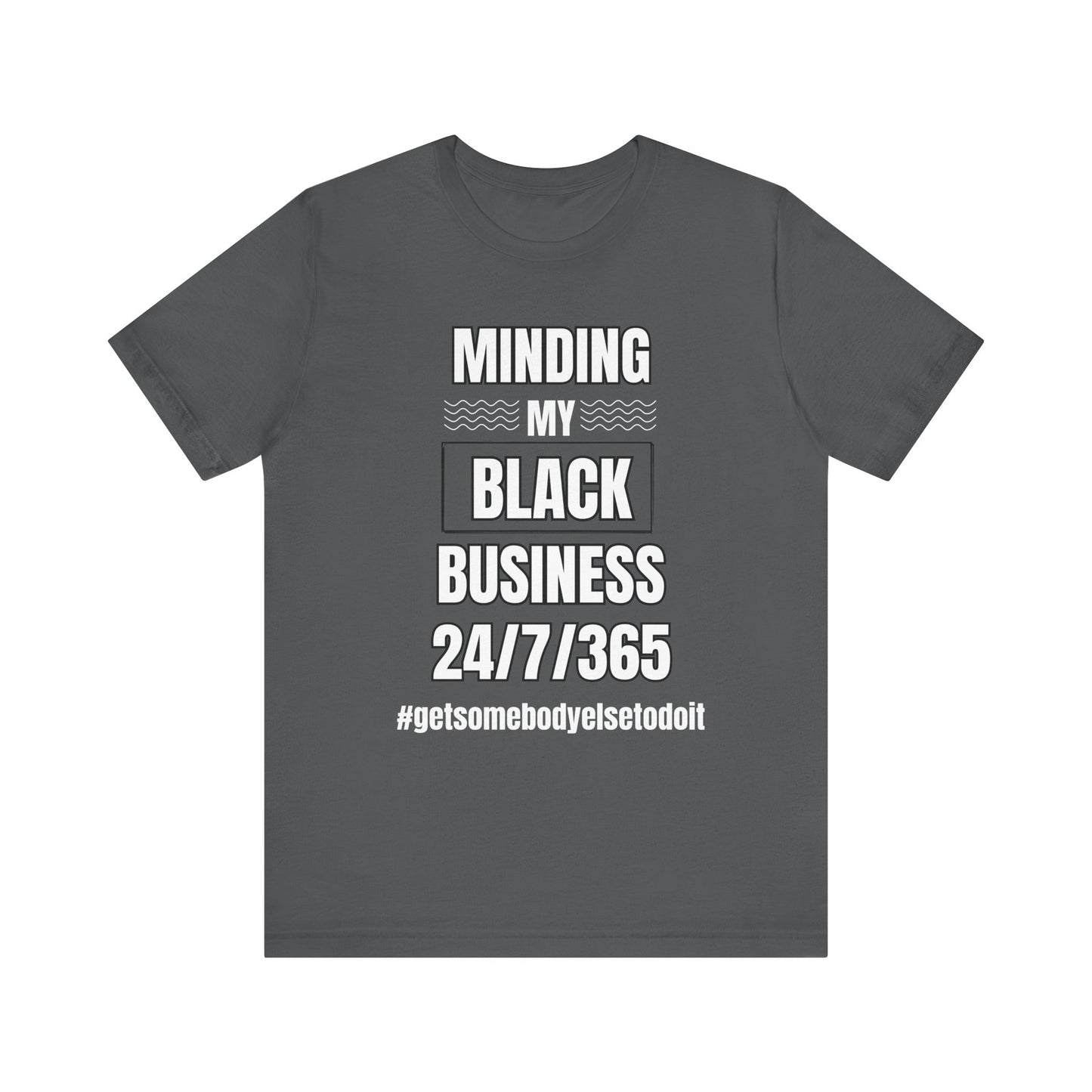 Minding My Black Business 24-7-365 - Unisex Jersey Short Sleeve Tee - Black, Gray and Red with White letters