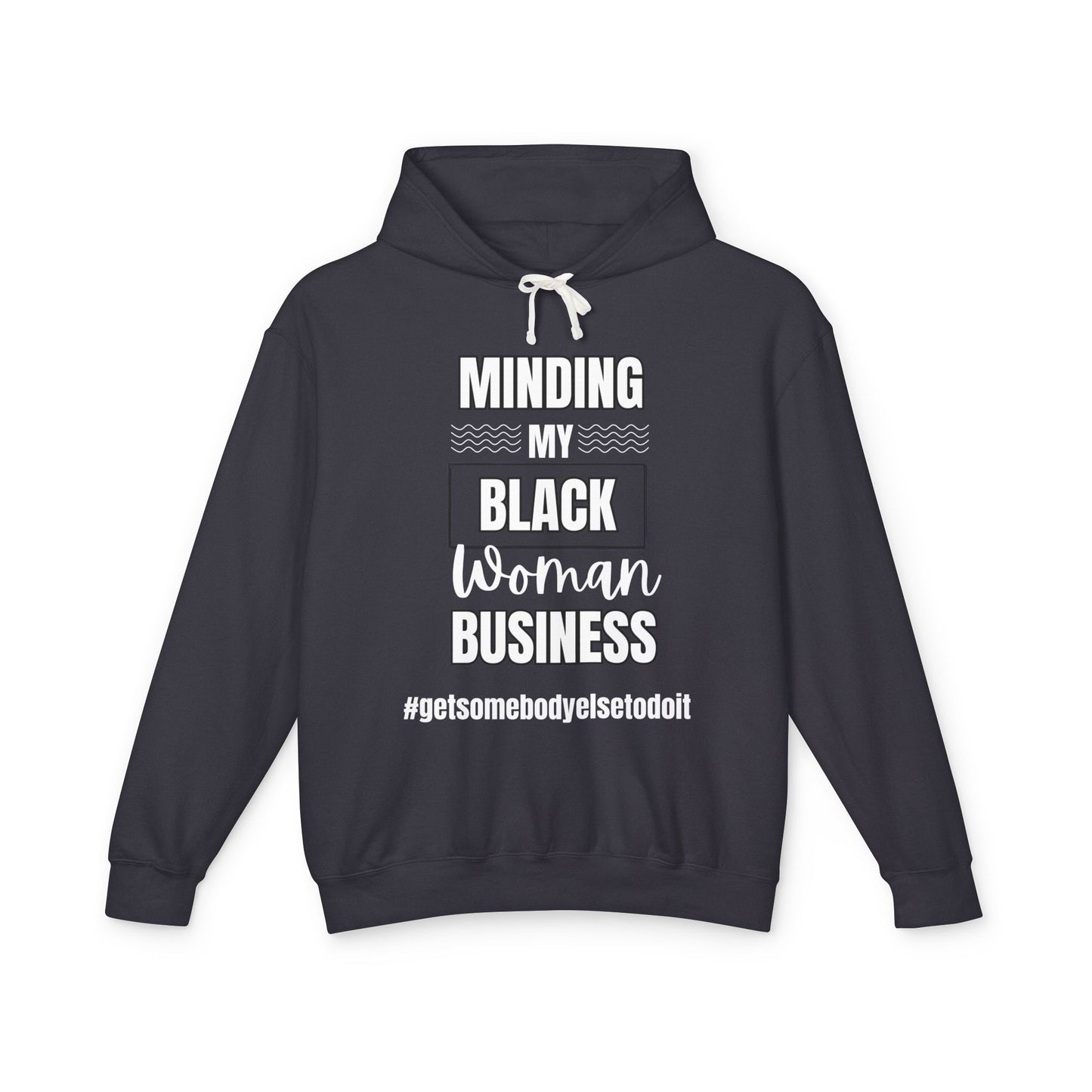 Minding My Black Woman Business #getsomebodyelsetodoit" - Unisex Lightweight Hooded Sweatshirt - Black w/white letters