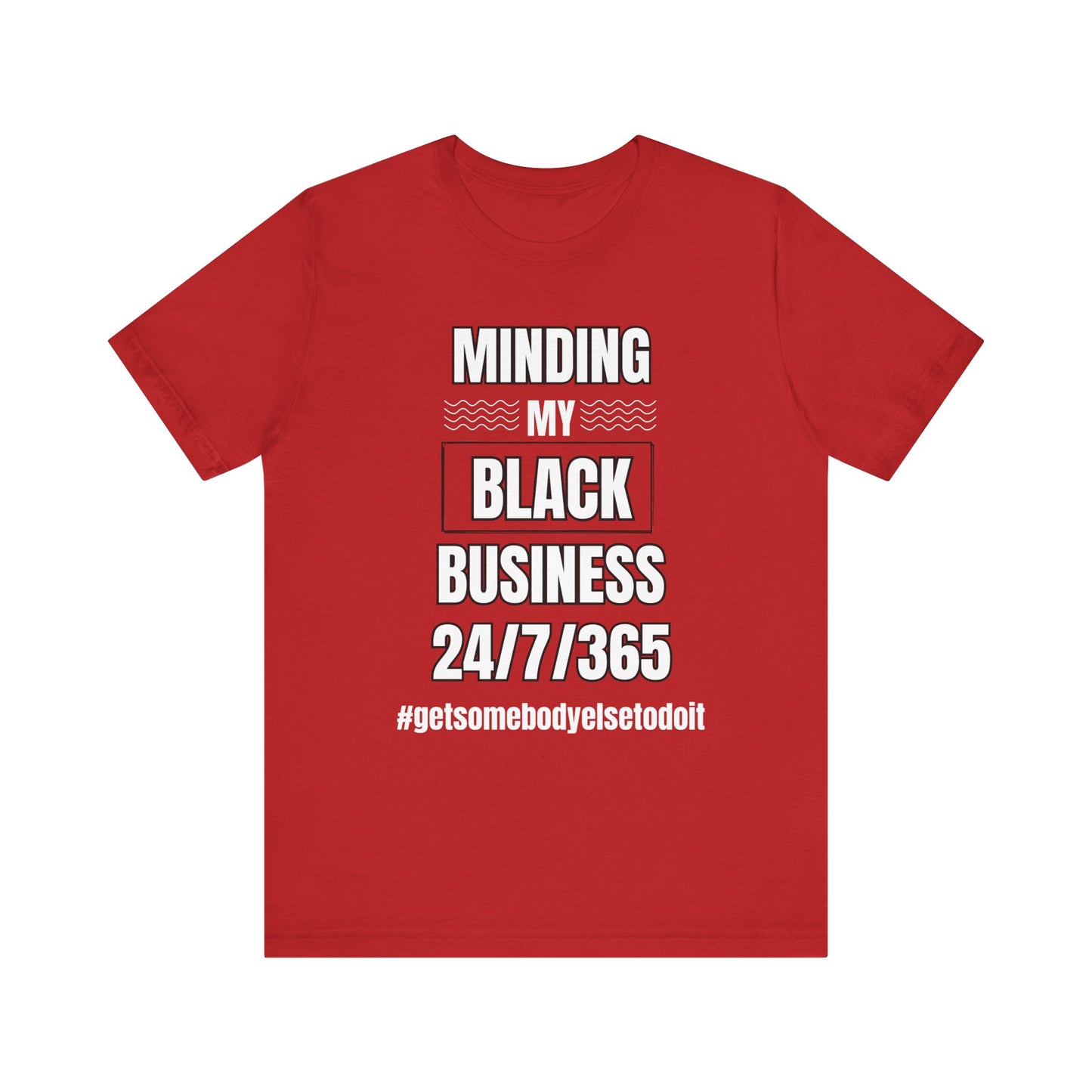 Minding My Black Business 24-7-365 - Unisex Jersey Short Sleeve Tee - Black, Gray and Red with White letters