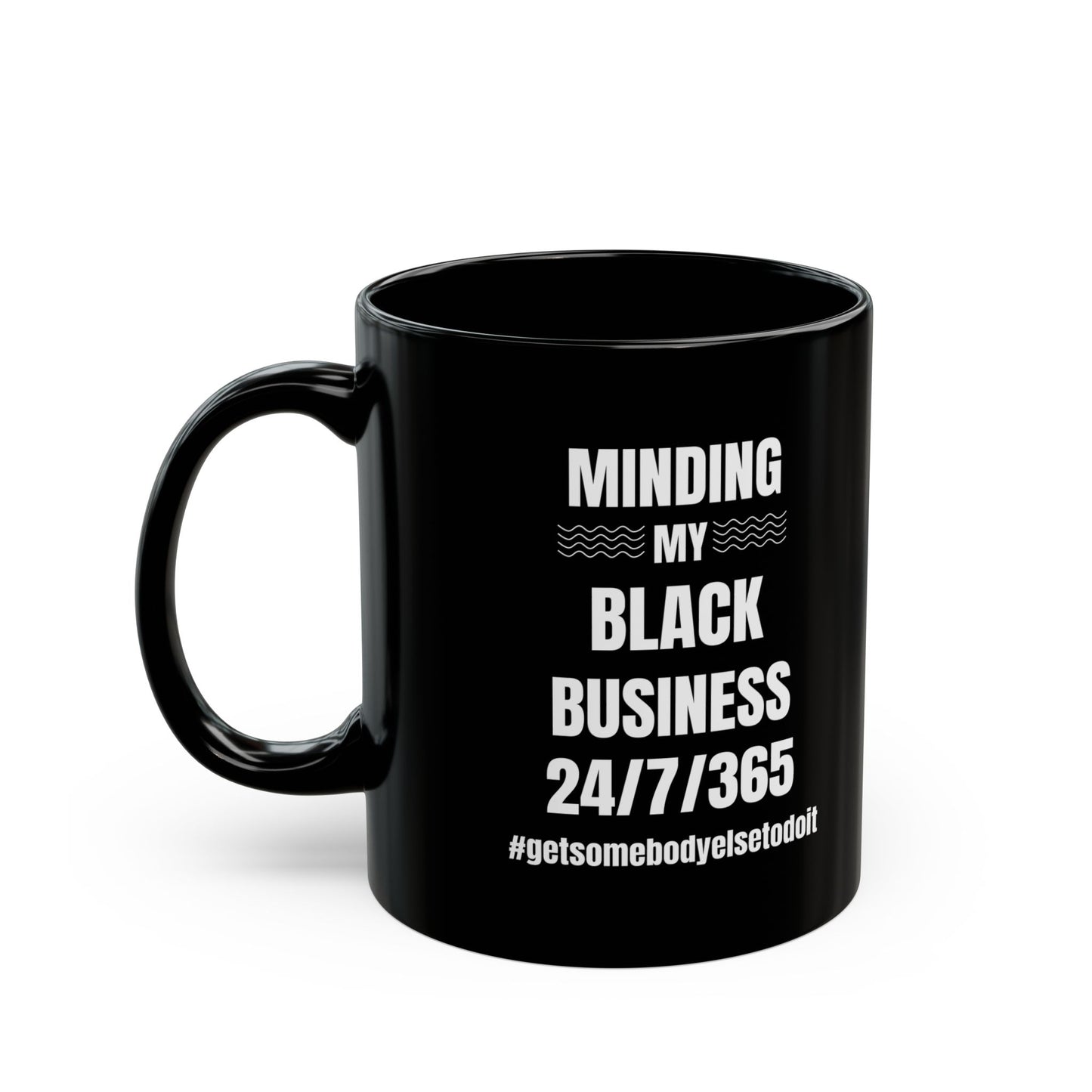 Minding My Black Business 24-7-365 - Black Ceramic Mug (11oz)