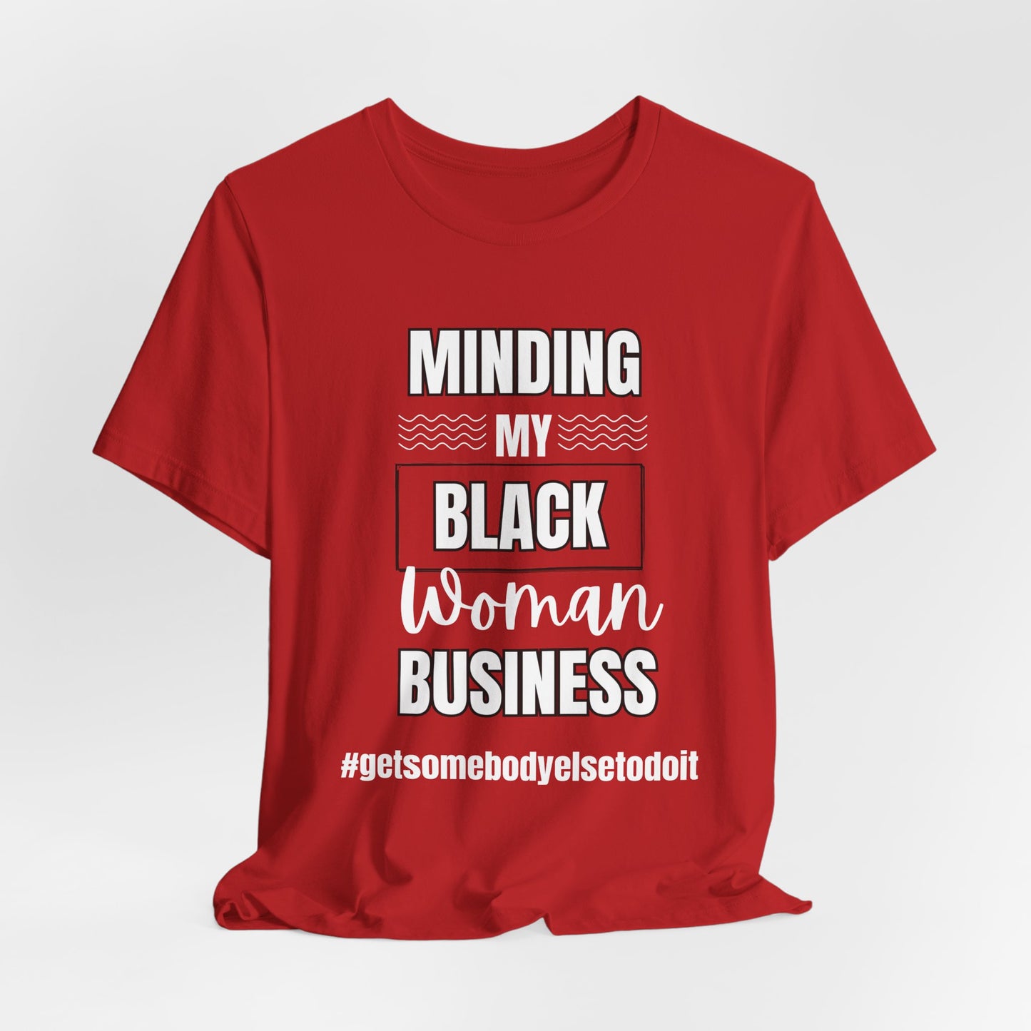 Minding My Black Woman Business #getsomebodyelsetodoit - Unisex Jersey Short Sleeve Tee - Black, Gray and Red