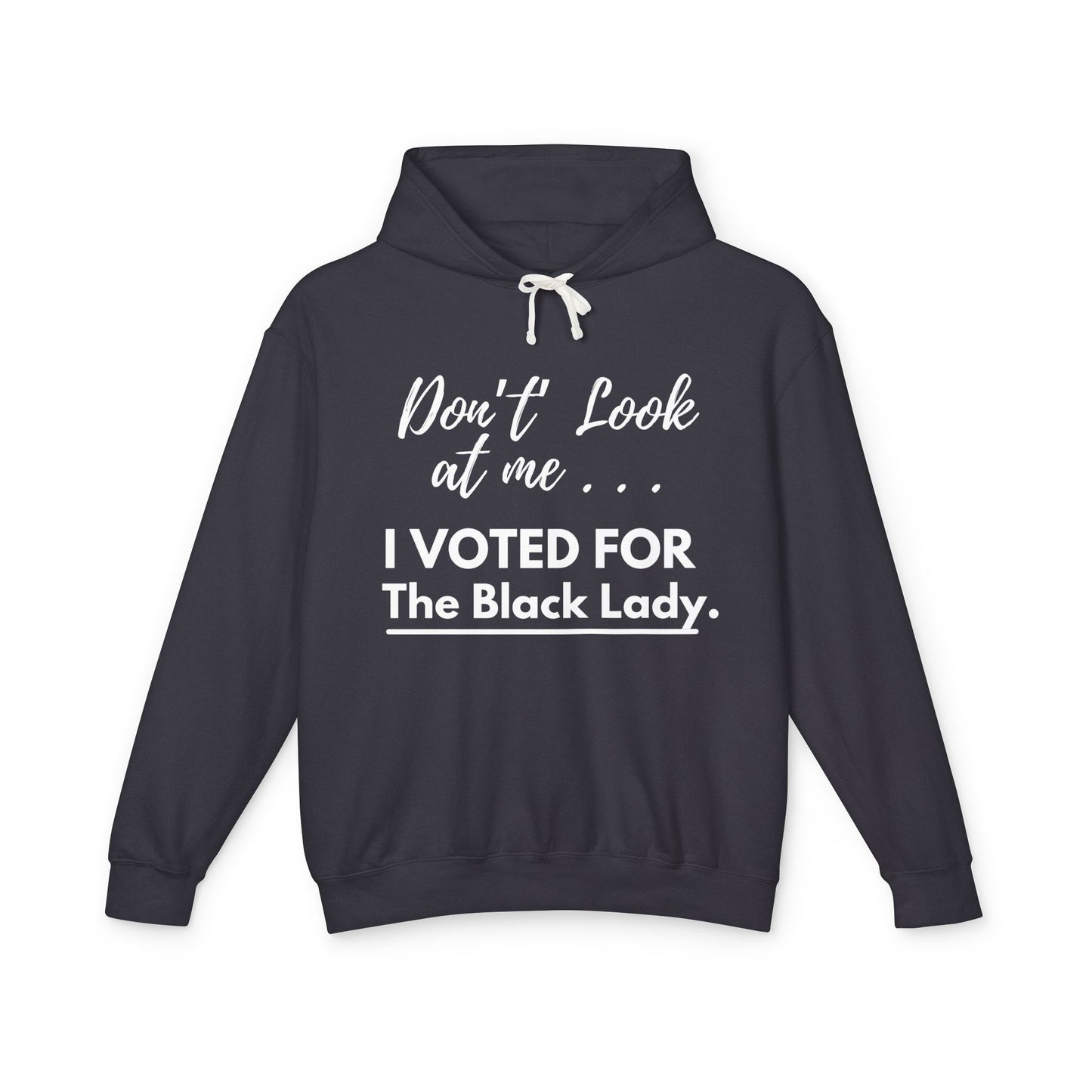 DON’T LOOK AT ME… I VOTED FOR THE BLACK LADY - Unisex Lightweight Hooded Sweatshirt - Black w/white letters