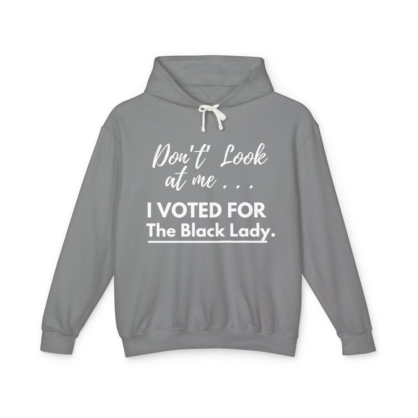 DON’T LOOK AT ME… I VOTED FOR THE BLACK LADY - Unisex Lightweight Hooded Sweatshirt - Black w/white letters