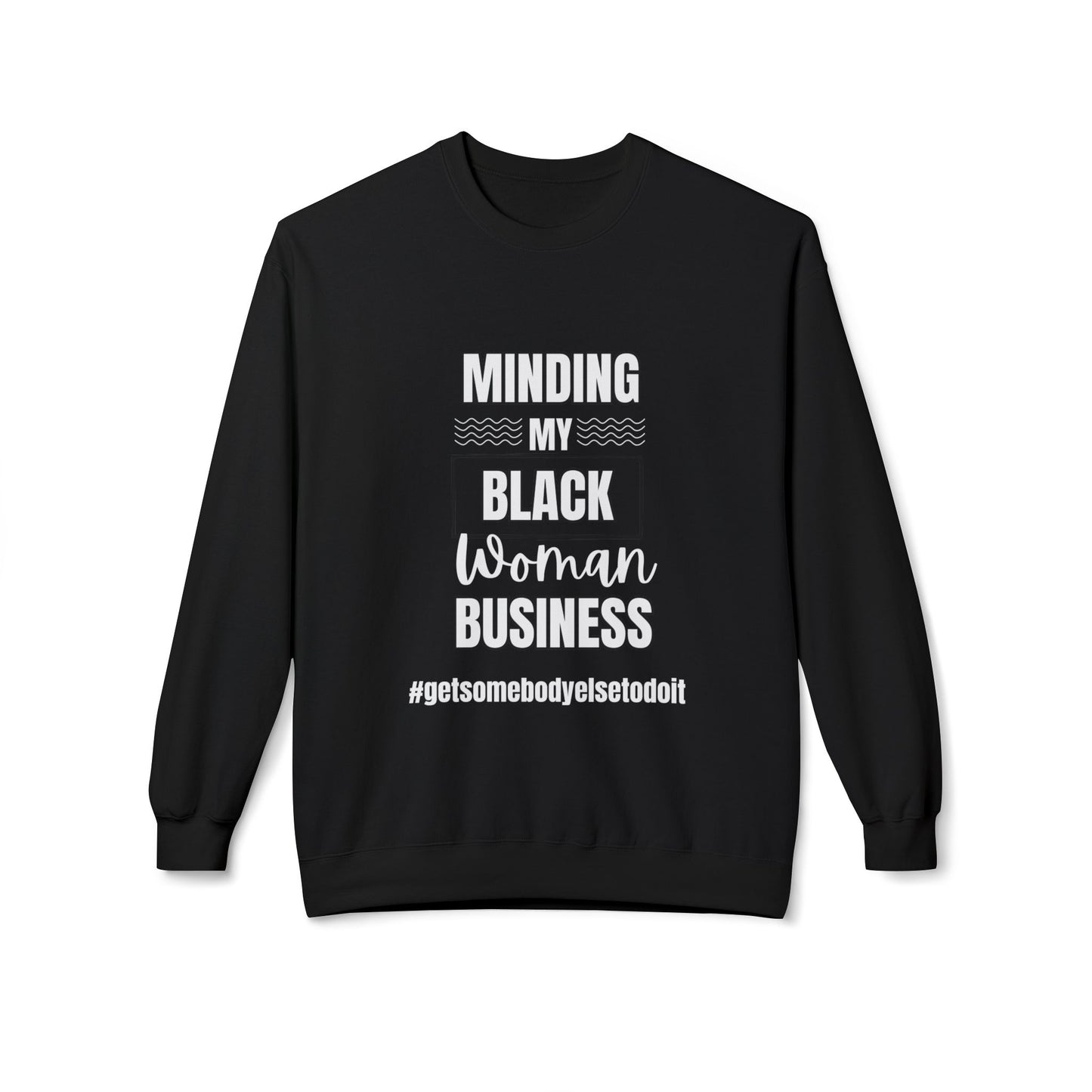 Minding My Black Woman Business #getsomebodyelsetodoit - Unisex Midweight Softstyle Fleece Crewneck Sweatshirt - Black, Charcoal, Red, Green