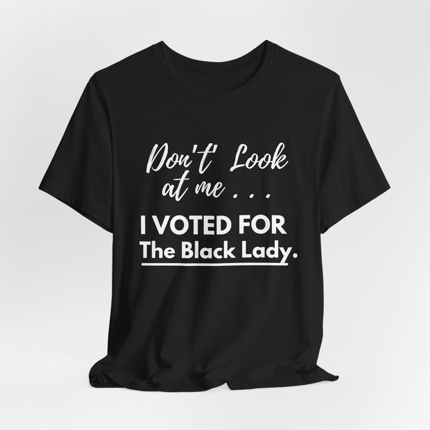DON’T LOOK AT ME… I VOTED FOR THE BLACK LADY – UNISEX TEE - Unisex Jersey Short Sleeve Tee - Black, Gray and Red