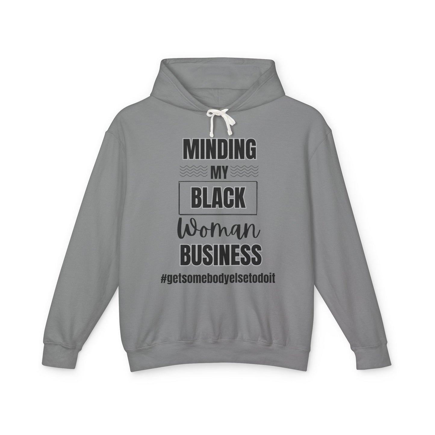 Minding My Black Woman Business #getsomebodyelsetodoit" - Unisex Lightweight Hooded Sweatshirt - White, Grey, Blue Jean, Black Letters