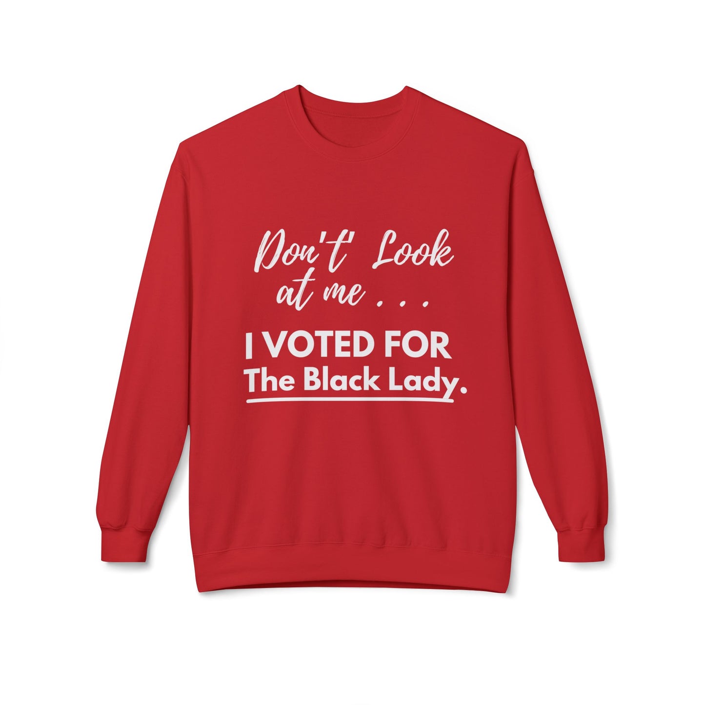 “DON’T LOOK AT ME… I VOTED FOR THE BLACK LADY” — Unisex Midweight Softstyle Fleece Crewneck Sweatshirt - Black, Charcoal, Red, Green