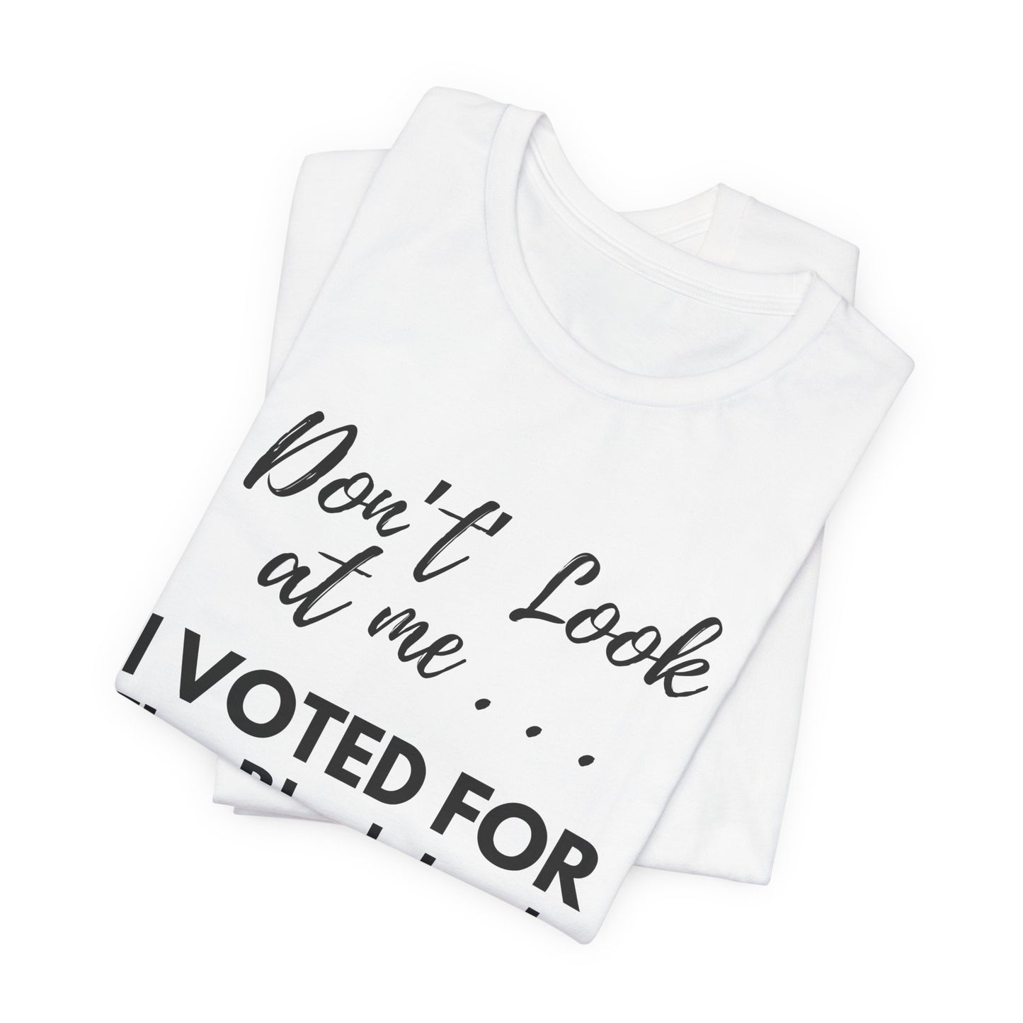 “DON’T LOOK AT ME… I VOTED FOR THE BLACK LADY” -  Unisex Jersey Short Sleeve Tee - White