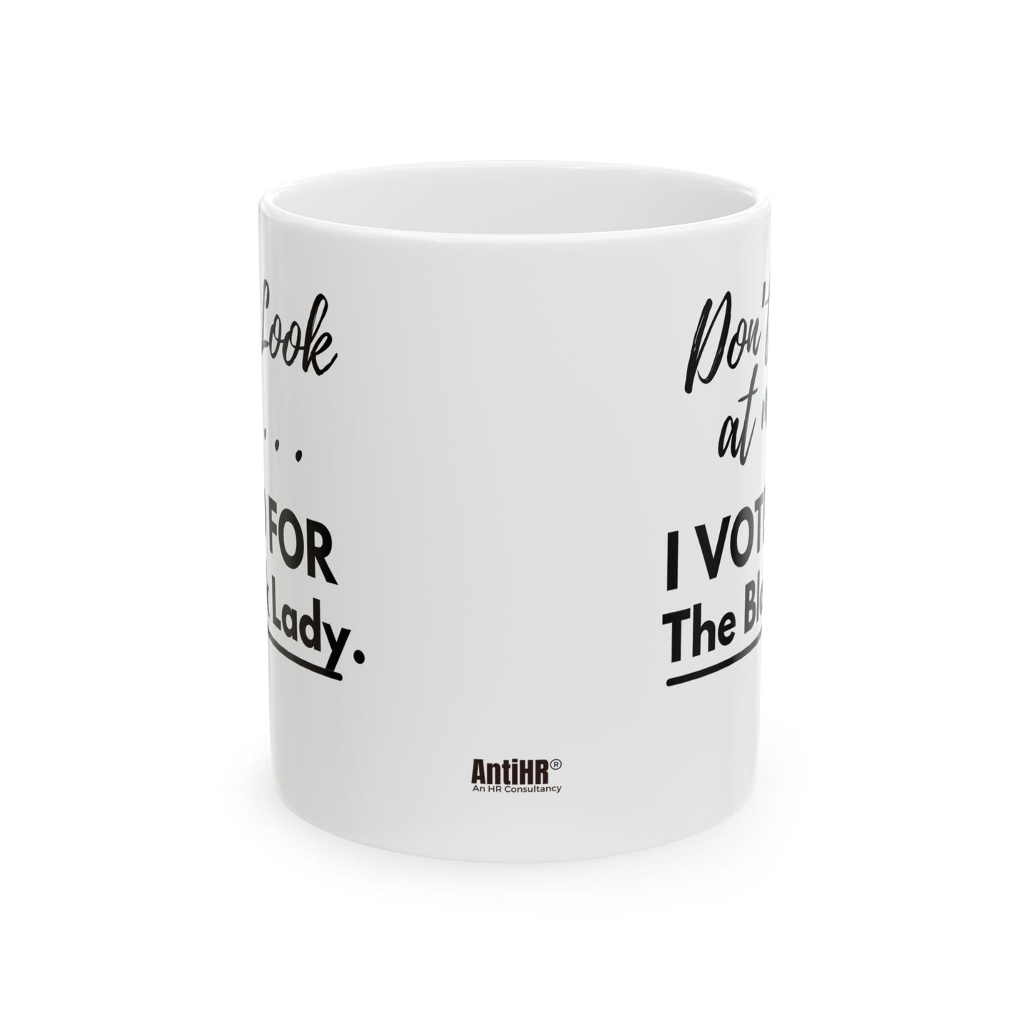 “DON’T LOOK AT ME… I VOTED FOR THE BLACK LADY”Coffee Mug 11 oz, White/Black (11oz, 15oz)