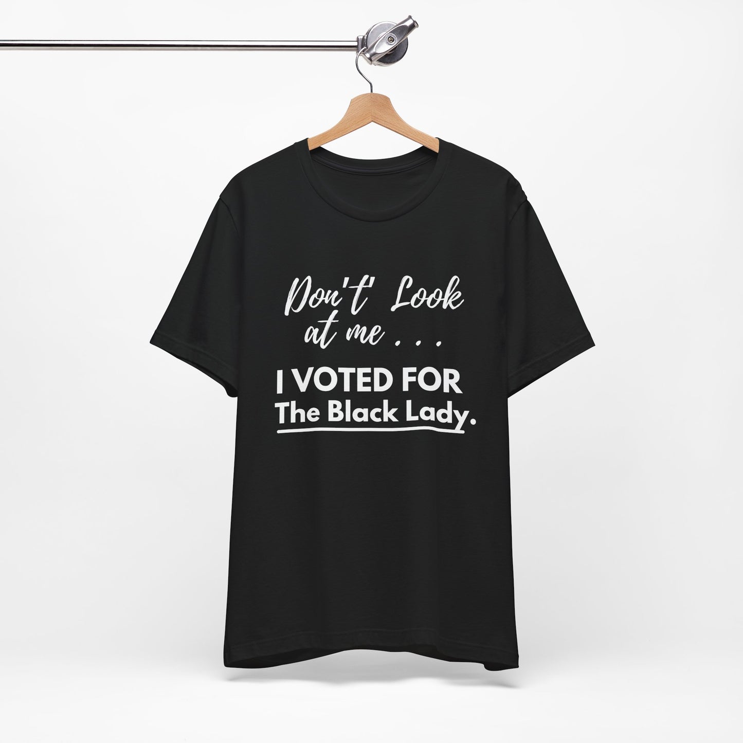 DON’T LOOK AT ME… I VOTED FOR THE BLACK LADY – UNISEX TEE - Unisex Jersey Short Sleeve Tee - Black, Gray and Red