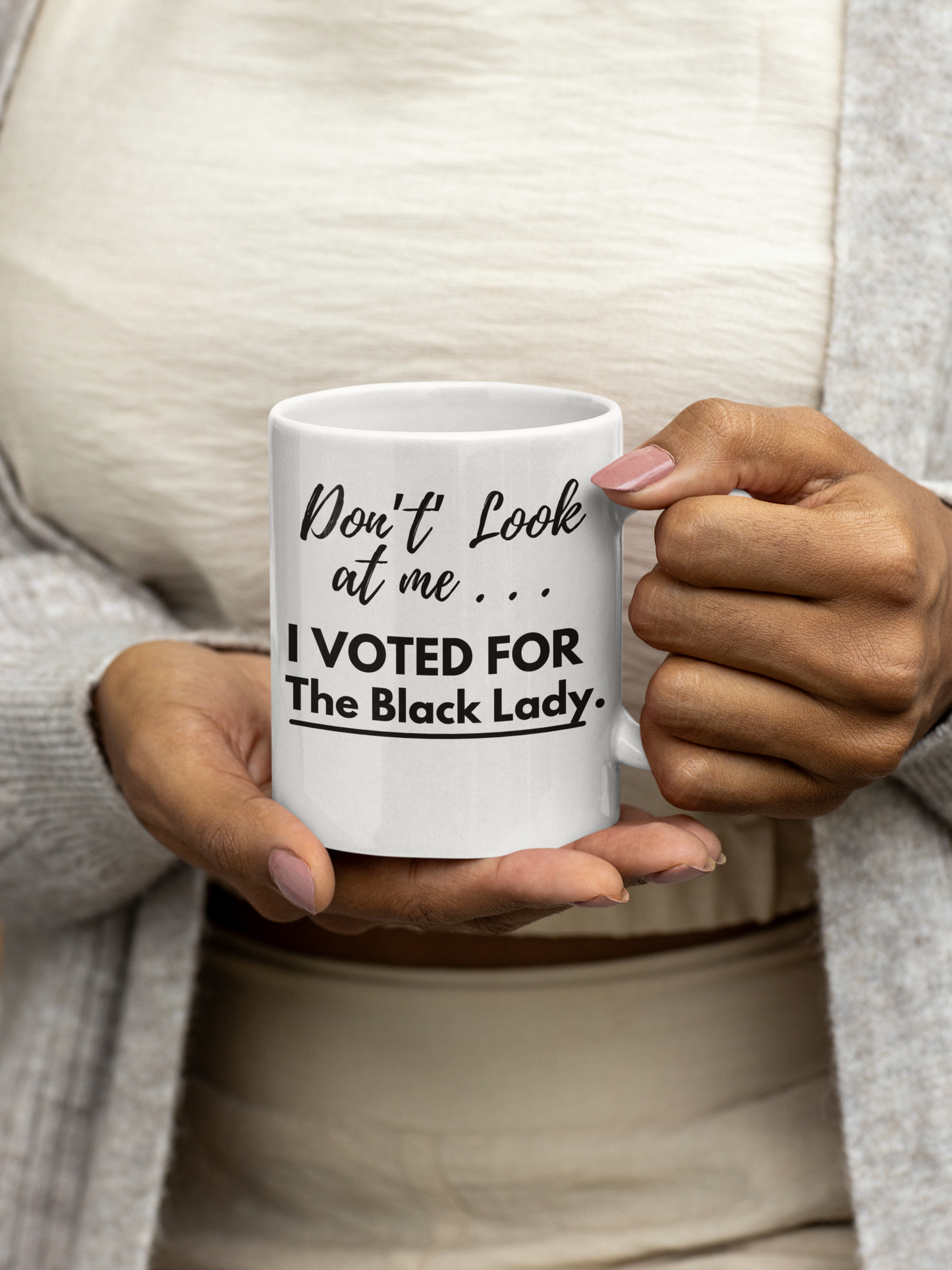 “DON’T LOOK AT ME… I VOTED FOR THE BLACK LADY”Coffee Mug 11 oz, White/Black (11oz, 15oz)