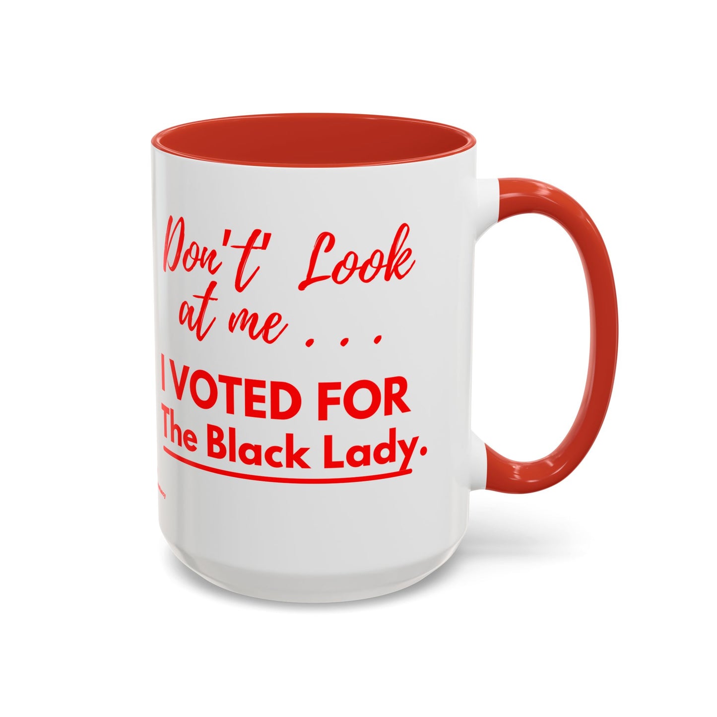 “DON’T LOOK AT ME… I VOTED FOR THE BLACK LADY” — RED HANDLE + RED INTERIOR) Accent Mug (11 oz & 15 oz) Red/White