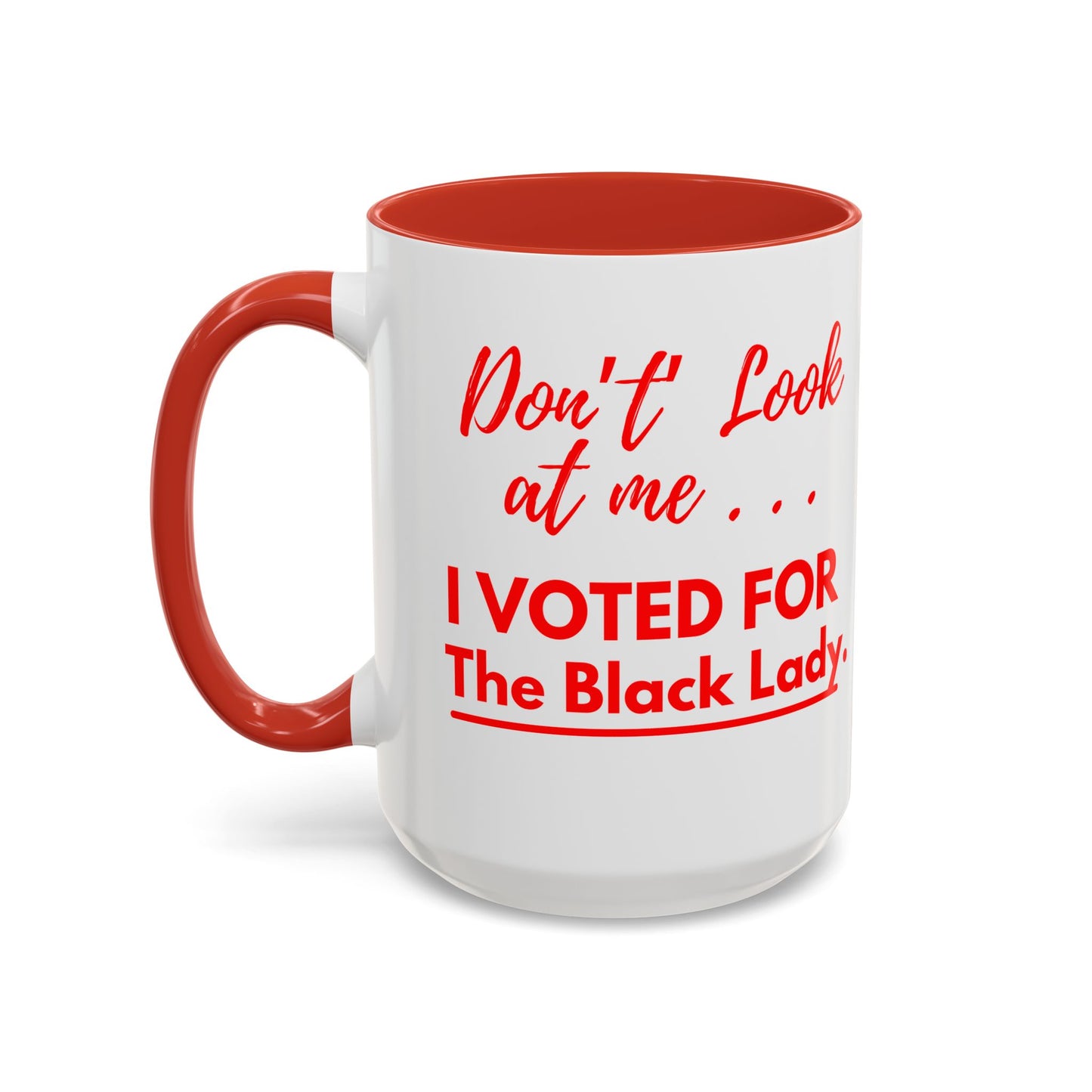 “DON’T LOOK AT ME… I VOTED FOR THE BLACK LADY” — RED HANDLE + RED INTERIOR) Accent Mug (11 oz & 15 oz) Red/White