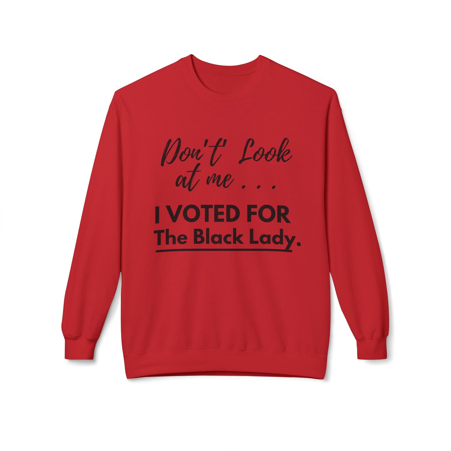 “DON’T LOOK AT ME… I VOTED FOR THE BLACK LADY” SWEATSHIRT  - Unisex Midweight Softstyle Fleece Crewneck Sweatshirt - White, Grey, Military Green w/Black Letters