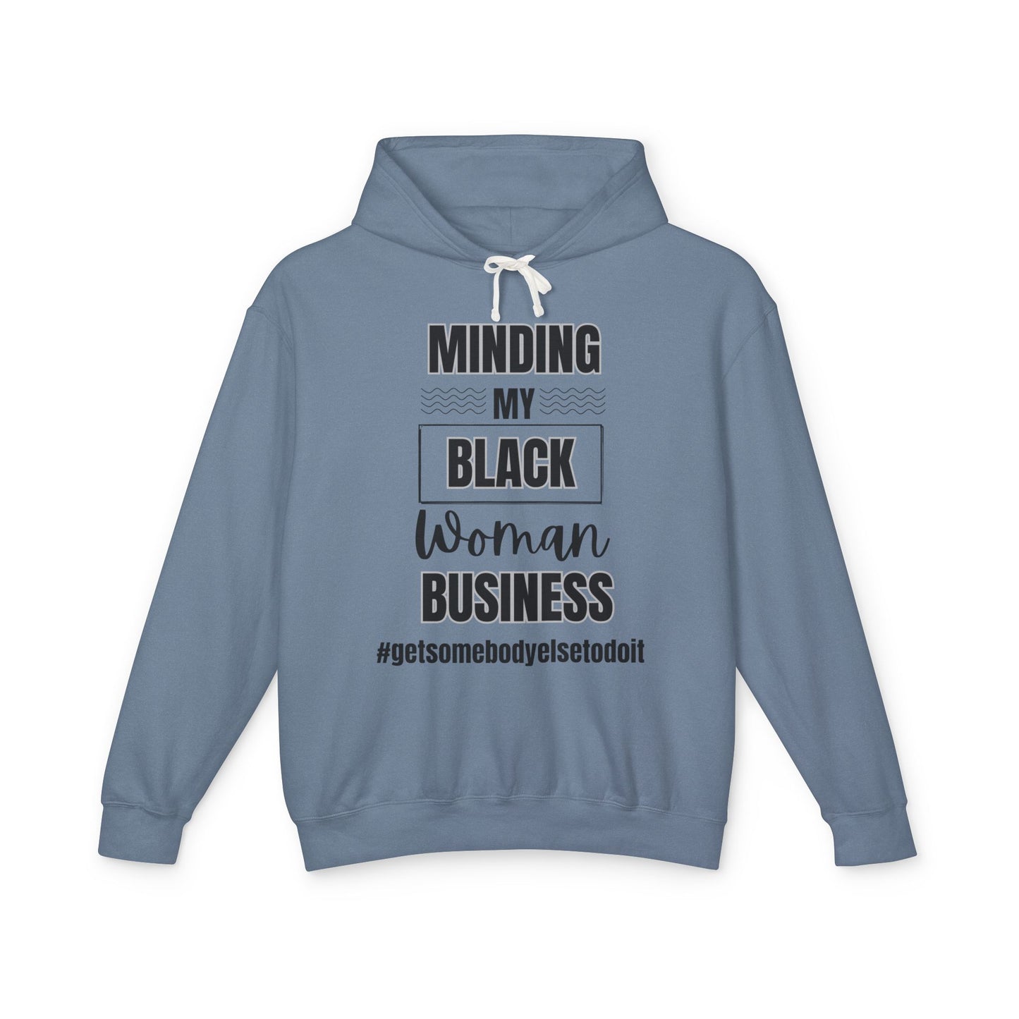 Minding My Black Woman Business #getsomebodyelsetodoit" - Unisex Lightweight Hooded Sweatshirt - White, Grey, Blue Jean, Black Letters