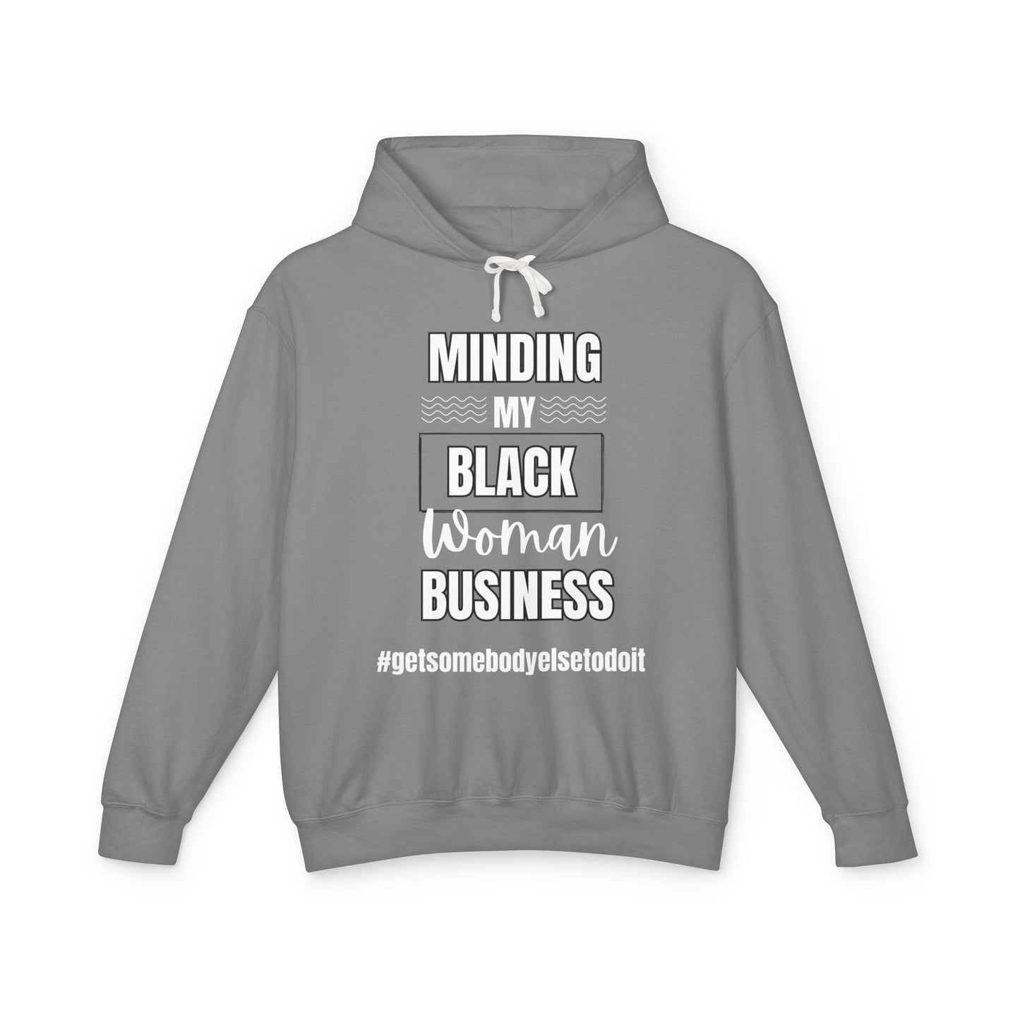 Minding My Black Woman Business #getsomebodyelsetodoit" - Unisex Lightweight Hooded Sweatshirt - Black w/white letters