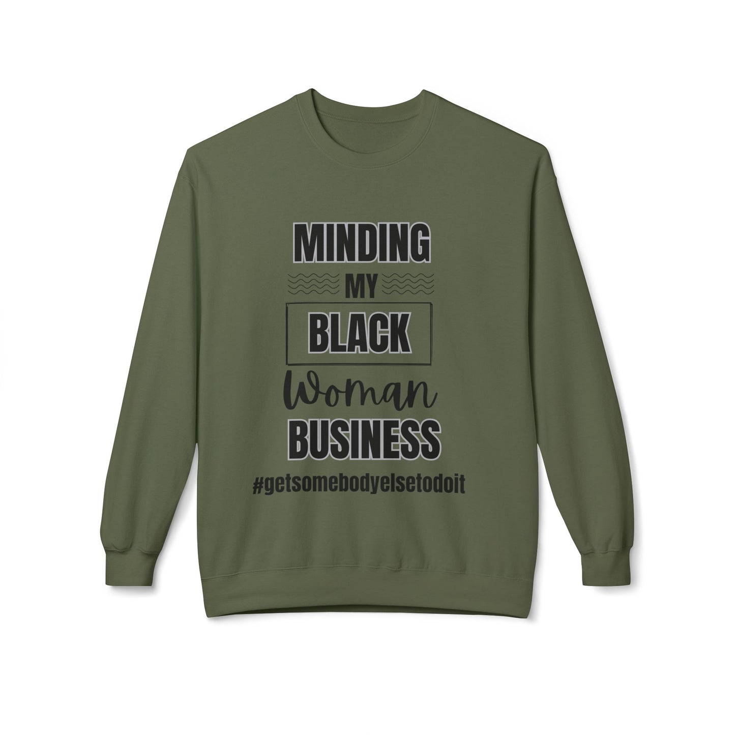 Minding My Black Woman Business #getsomebodyelsetodoit - Unisex Midweight Softstyle Fleece Crewneck Sweatshirt - Multiple Colors