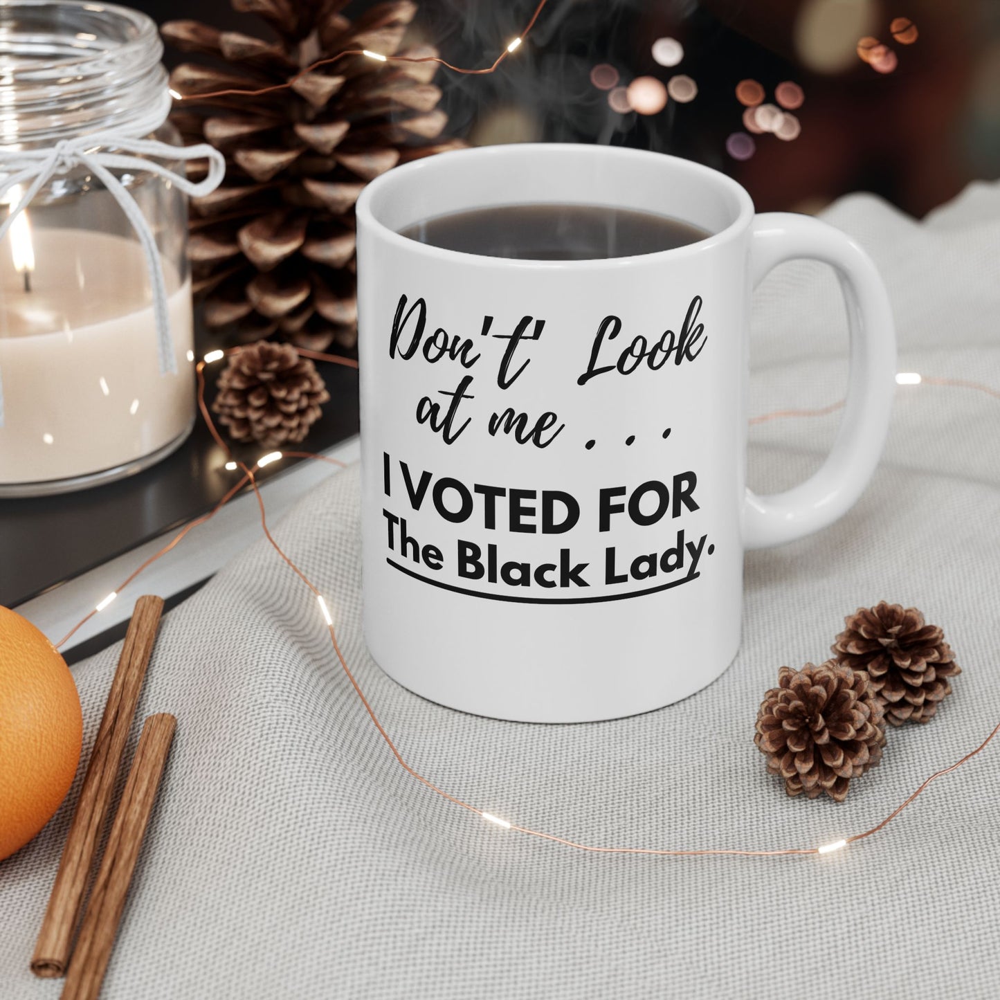 “DON’T LOOK AT ME… I VOTED FOR THE BLACK LADY”Coffee Mug 11 oz, White/Black (11oz, 15oz)