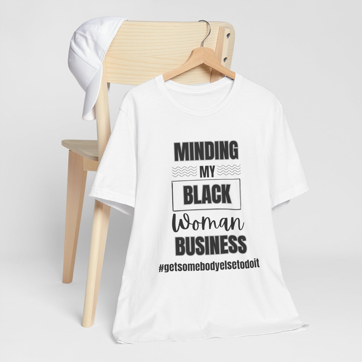 Minding My Black Woman Business #getsomebodyelsetodoit  -  Unisex Jersey Short Sleeve Tee - White