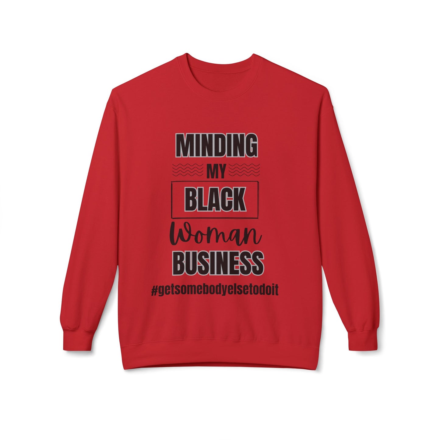 Minding My Black Woman Business #getsomebodyelsetodoit - Unisex Midweight Softstyle Fleece Crewneck Sweatshirt - Multiple Colors