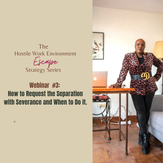 AntiHR Hostile Work Environment Escape Strategy Series Webinar 3 – How to Request the Separation with Severance and When to Do it