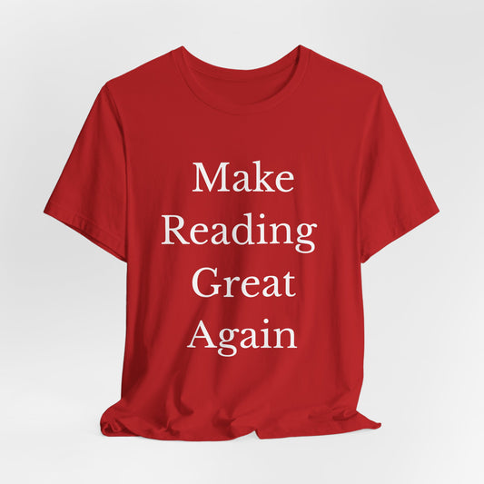 Make Reading Great Again - Unisex Jersey Short Sleeve Tee - Red or Black  with White letters