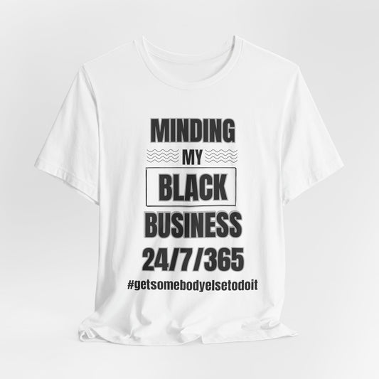 Minding My Black Business 24-7-365   -  Unisex Jersey Short Sleeve Tee - White