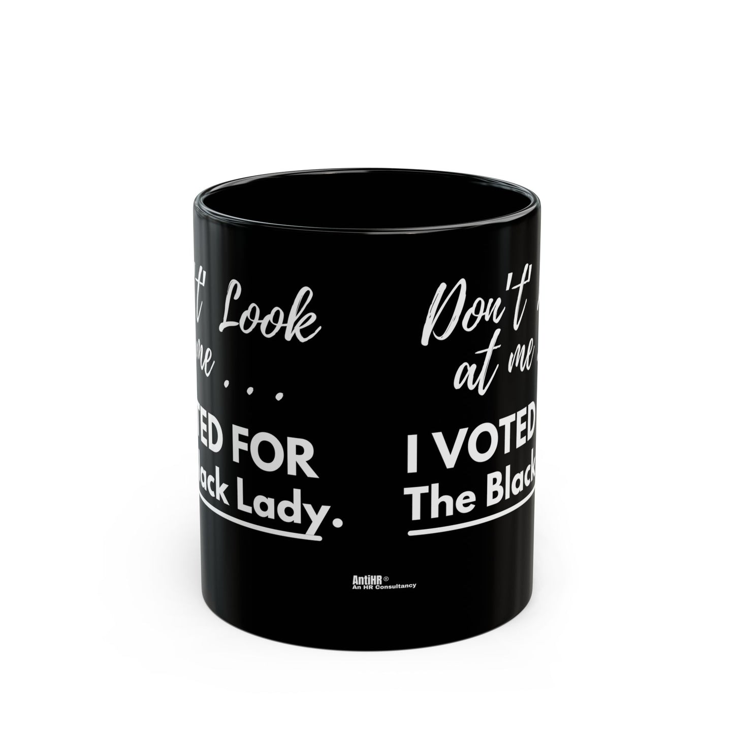 DON’T LOOK AT ME… I VOTED FOR THE BLACK LADY Coffee Mug - Black Ceramic Mug - 11oz or 15oz