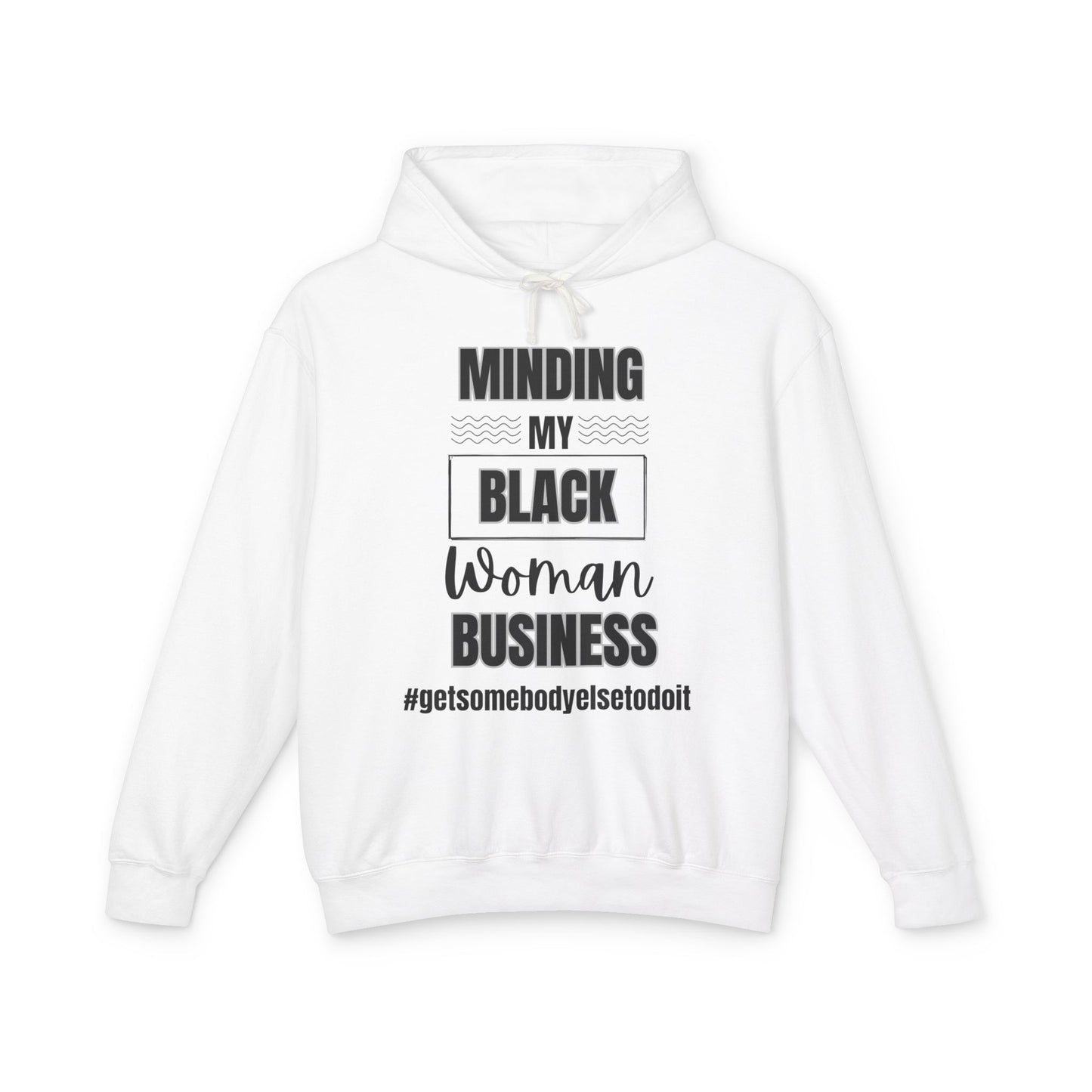 Minding My Black Woman Business #getsomebodyelsetodoit" - Unisex Lightweight Hooded Sweatshirt - White, Grey, Blue Jean, Black Letters