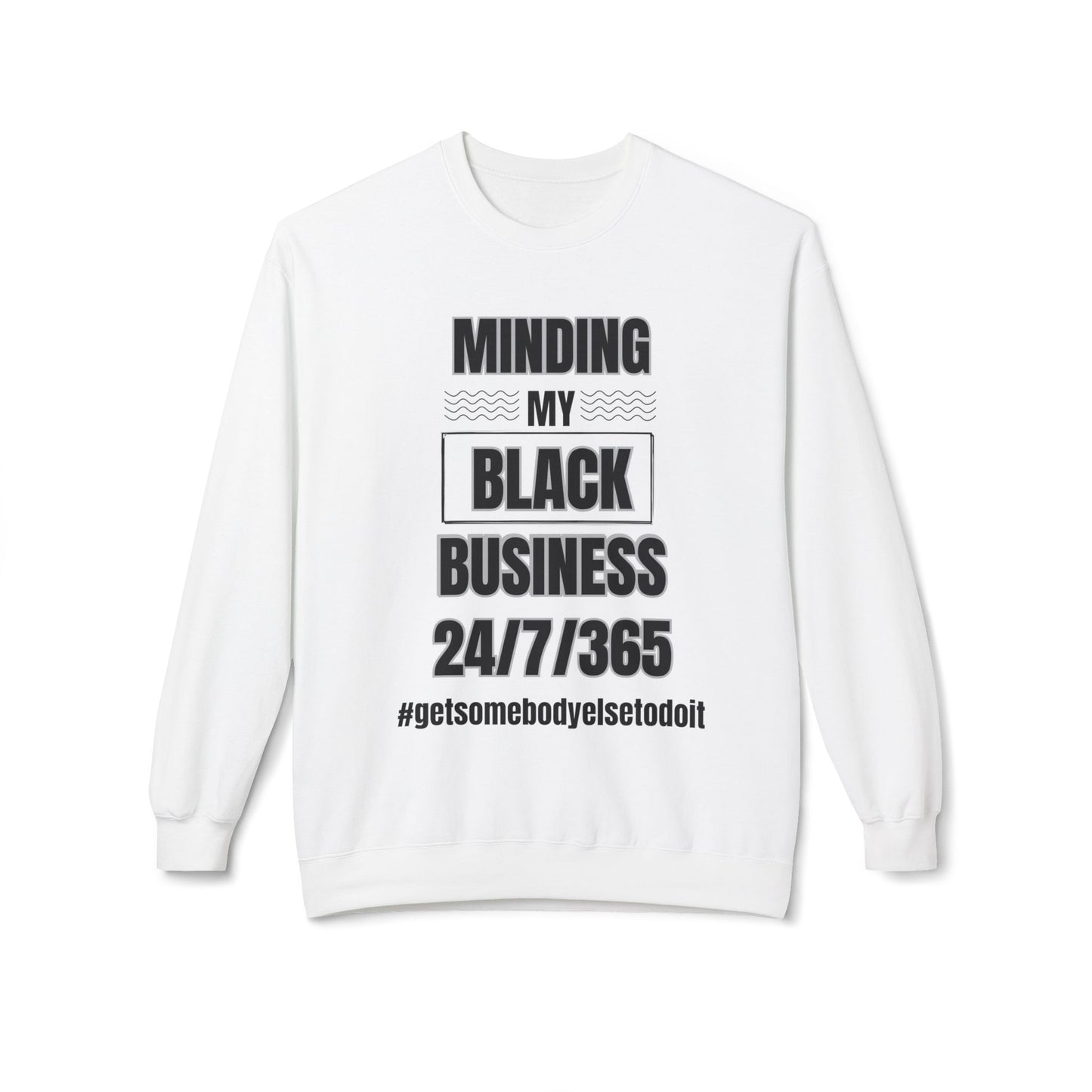 Minding My Black Business 24/7/365 Sweatshirt  - Unisex Midweight Softstyle Fleece Crewneck Sweatshirt - White, Grey, Military Green w/Black Letters