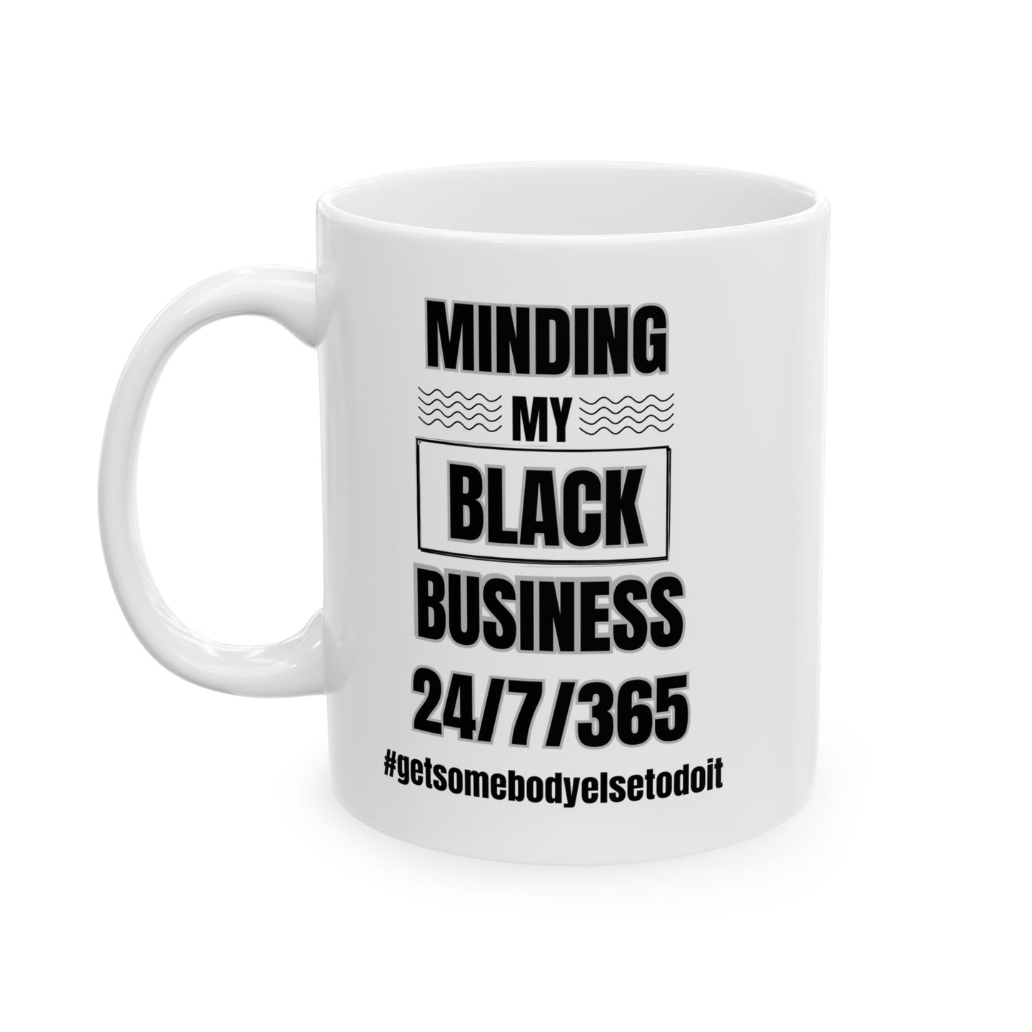 Minding My Black Business 24-7-365  - White Ceramic Mug (11oz)