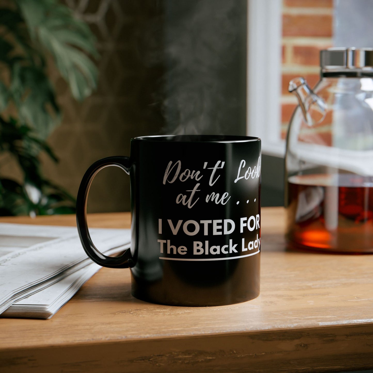 DON’T LOOK AT ME… I VOTED FOR THE BLACK LADY Coffee Mug - Black Ceramic Mug - 11oz or 15oz
