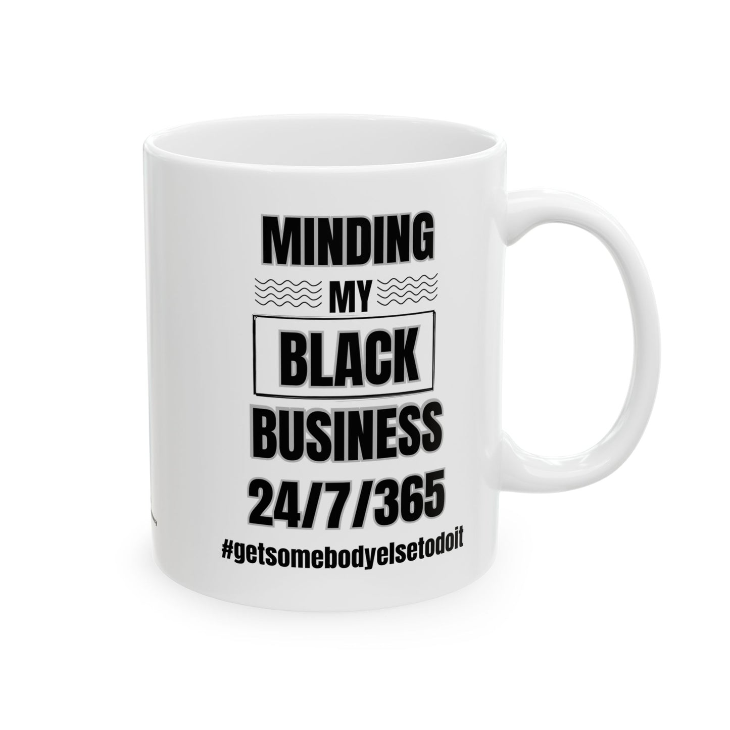 Minding My Black Business 24-7-365  - White Ceramic Mug (11oz)