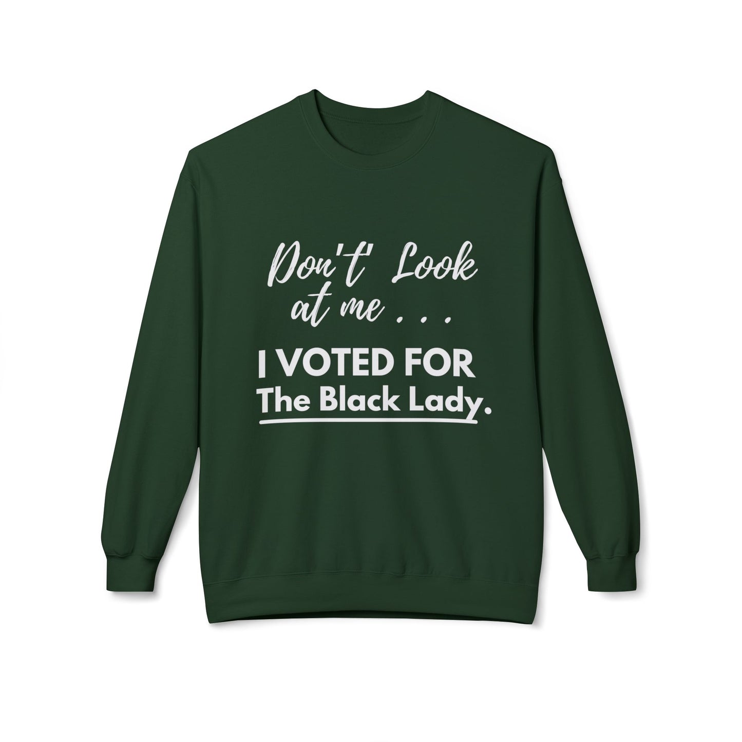 “DON’T LOOK AT ME… I VOTED FOR THE BLACK LADY” — Unisex Midweight Softstyle Fleece Crewneck Sweatshirt - Black, Charcoal, Red, Green