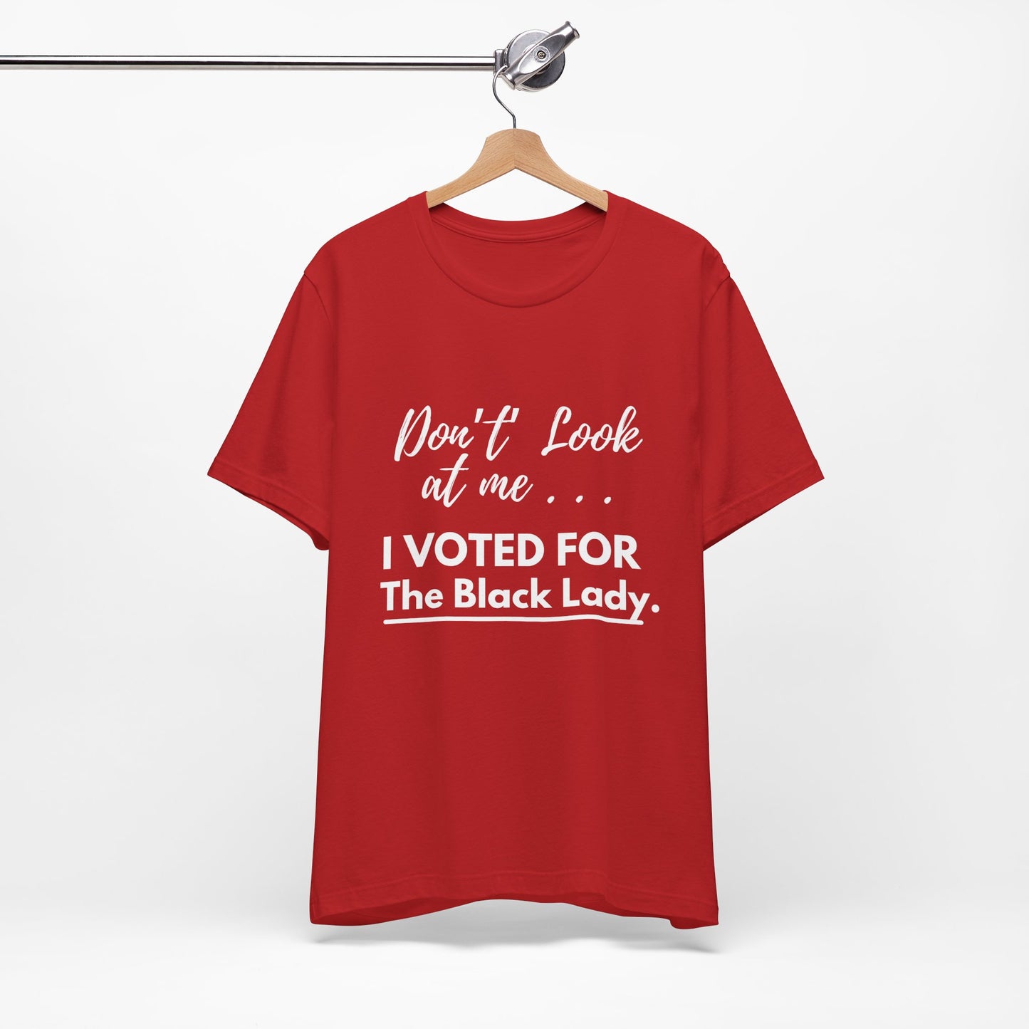 DON’T LOOK AT ME… I VOTED FOR THE BLACK LADY – UNISEX TEE - Unisex Jersey Short Sleeve Tee - Black, Gray and Red