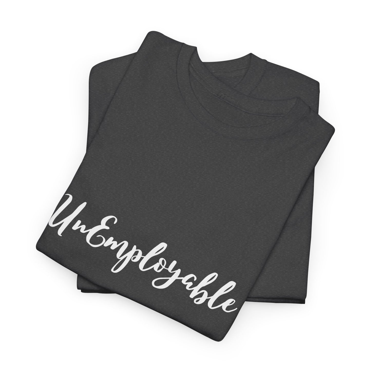 UnEmployable Script Unisex  Unisex Heavy Cotton Tee - Multiple colors (White Lettering)