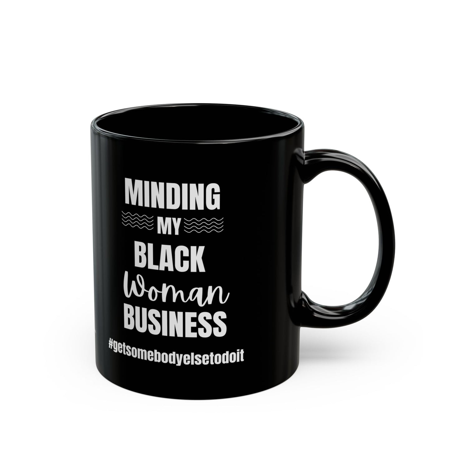 Minding My Black Woman Business #getsomebodyelsetodoit - Black Ceramic Mug (11oz, 15oz)