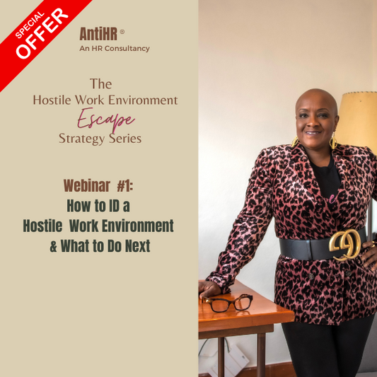 AntiHR Hostile Work Environment Escape Strategy Series Webinar 1 – How to ID a Hostile Work Environment - Special Offer