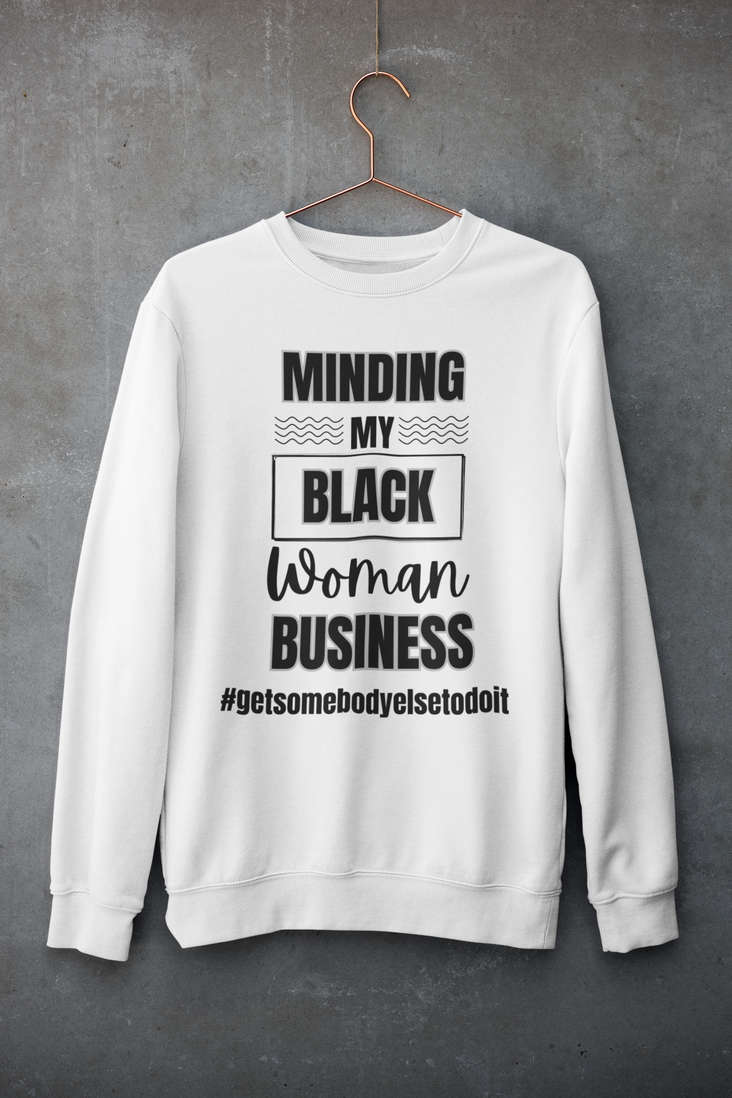 Minding My Black Woman Business #getsomebodyelsetodoit - Unisex Midweight Softstyle Fleece Crewneck Sweatshirt - Multiple Colors