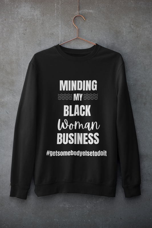 Minding My Black Woman Business #getsomebodyelsetodoit - Unisex Midweight Softstyle Fleece Crewneck Sweatshirt - Black, Charcoal, Red, Green