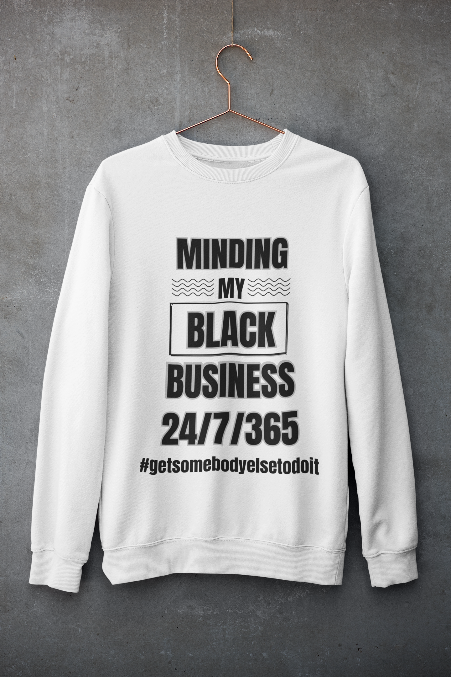 Minding My Black Business 24/7/365 Sweatshirt  - Unisex Midweight Softstyle Fleece Crewneck Sweatshirt - White, Grey, Military Green w/Black Letters