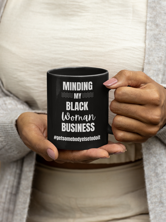 Minding My Black Woman Business #getsomebodyelsetodoit - Black Ceramic Mug (11oz, 15oz)